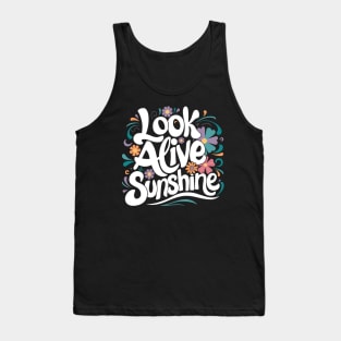 Look alive sunshine Tank Top